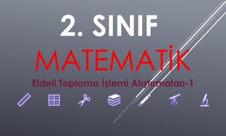 2. Sınıf Matematik Eldeli Toplama İşlemi Alıştırmaları