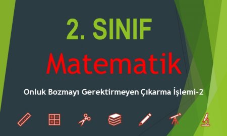 2. Sınıf Matematik Onluk Bozmayı Gerektirmeyen Çıkarma İşlemi-2
