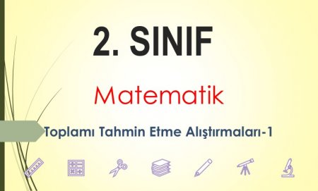 2. Sınıf Matematik Toplamı Tahmin Etme ve Karşılaştırma-1
