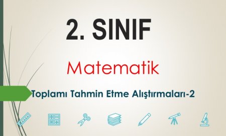 2. Sınıf Matematik Toplamı Tahmin Etme ve Karşılaştırma-2