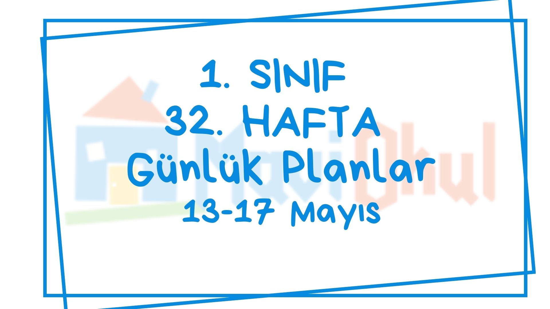 1. Sınıf 32. Hafta (13-17 Mayıs) Günlük Planlar