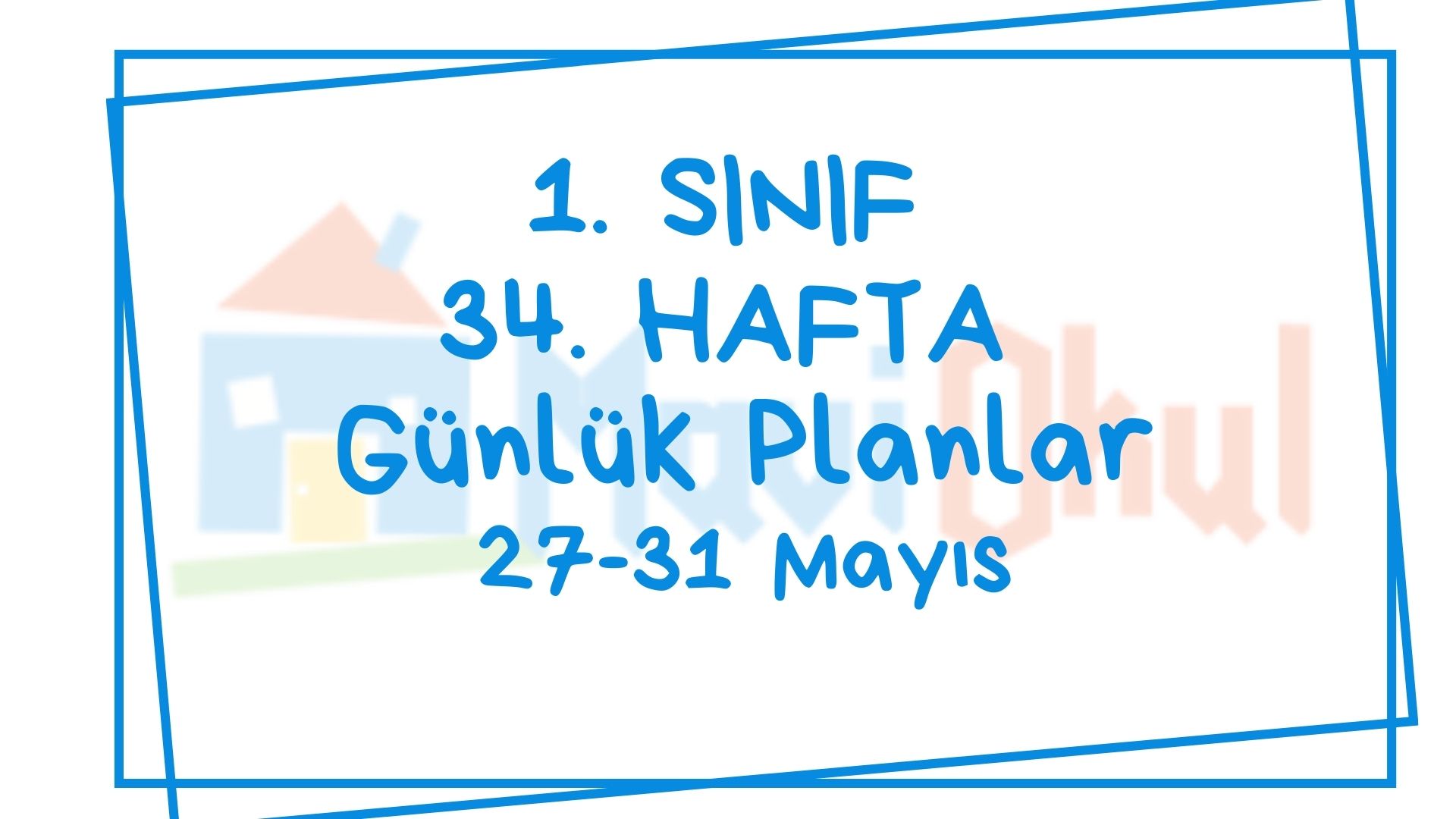 1. Sınıf 34. Hafta (27-31 Mayıs) Günlük Planlar