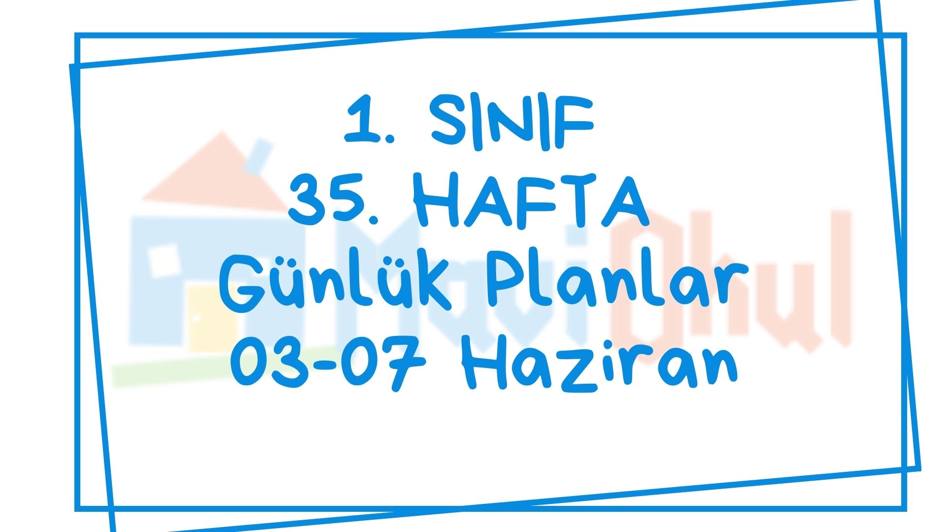 1. Sınıf 35. Hafta (03-07 Haziran) Günlük Planlar
